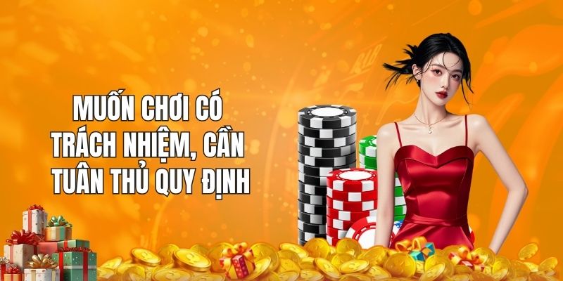 Muốn chơi có trách nhiệm, cần tuân thủ quy định