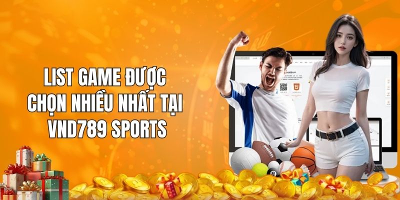 List game được chọn nhiều nhất tại VND789 sports