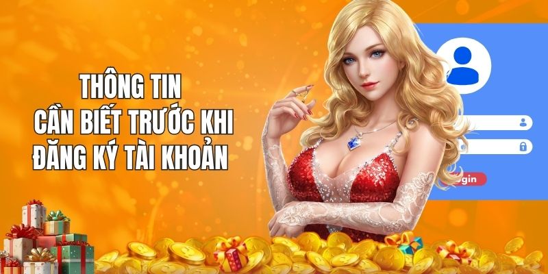 Những thông tin người chơi cần biết trước khi đăng ký tài khoản
