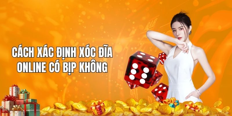 Cách xác định xóc đĩa online có bịp không